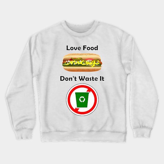 Love Food, Don't waste it Crewneck Sweatshirt by denip